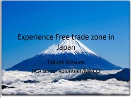 Experience Free trade zone in Japan Takumi Masuda JICA senior volunteer/MNCCI